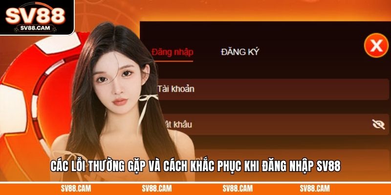 Các lỗi thường gặp và cách khắc phục khi đăng nhập SV88 Đăng Nhập sv88