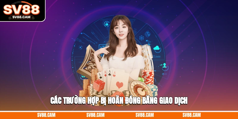 Các trường hợp bị hoãn/đóng băng giao dịch Điều khoản điều kiện sv88