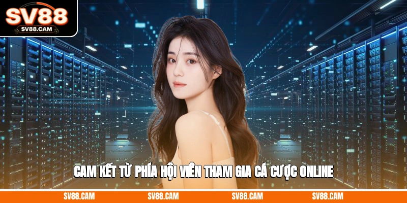 Cam kết từ phía hội viên tham gia cá cược online Điều khoản điều kiện sv88