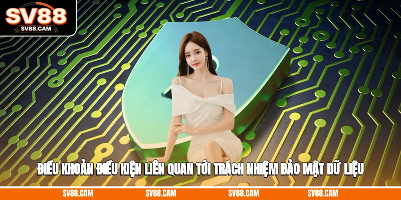 Điều khoản điều kiện liên quan tới trách nhiệm bảo mật dữ liệu Điều khoản điều kiện sv88