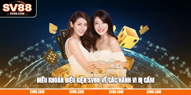 Điều khoản điều kiện SV88 về các hành vi bị cấm Điều khoản điều kiện sv88