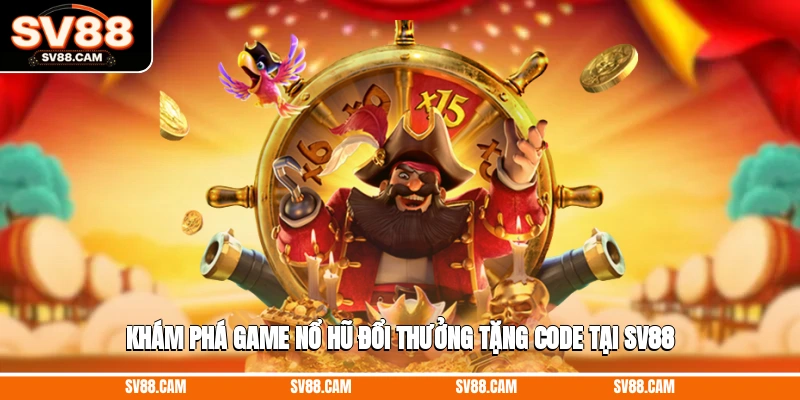 Khám phá game nổ hũ đổi thưởng tặng code tại SV88 game nổ hũ đổi thưởng tặng code