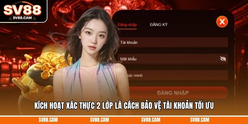 Kích hoạt xác thực 2 lớp là cách bảo vệ tài khoản tối ưu Đăng Nhập sv88