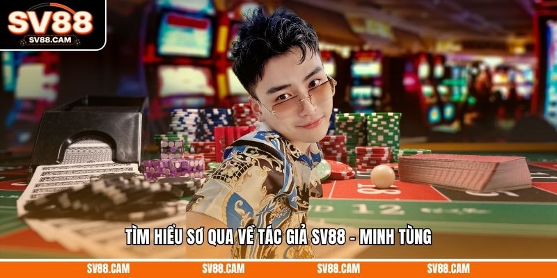 Tìm hiểu sơ qua về tác giả SV88 - Minh Tùng Tác giả sv88