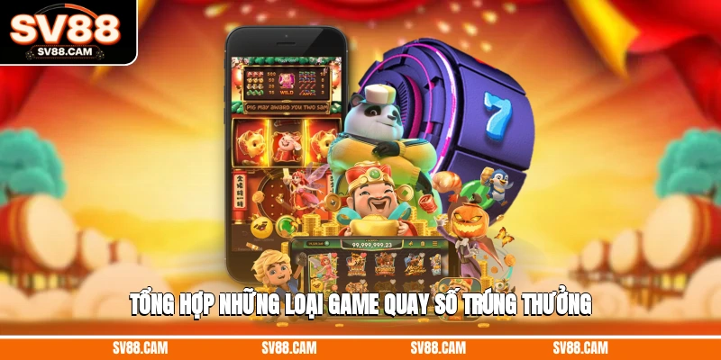 Tổng hợp những loại game quay số trúng thưởng phổ biến Game quay số trúng thưởng